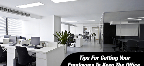 Tips For Getting Your Employees To Keep The Office Clean