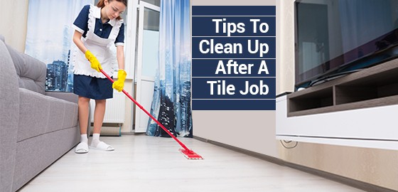 Tips To Clean Up After A Tile Job