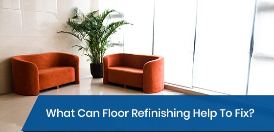 What Can Floor Refinishing Help To Fix?