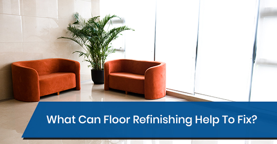 What Can Floor Refinishing Help To Fix? What Can Floor Refinishing Help To Fix?