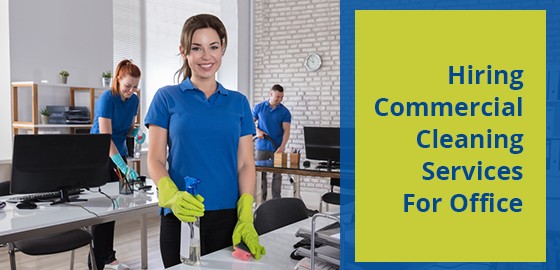 Hiring Commercial Cleaning Services For Office