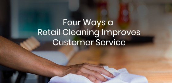 Four Ways a Retail Cleaning Improves Customer Service