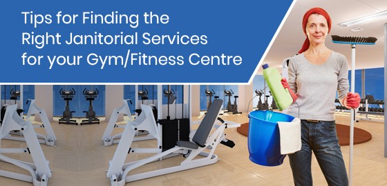 Tips for Finding the Right Janitorial Services for your Gym/Fitness Centre