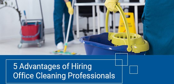 5 Advantages of Hiring Office Cleaning Professionals