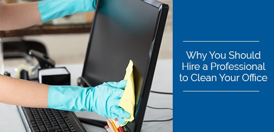 Why You Should Hire a Professional to Clean Your Office