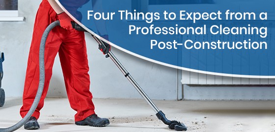 Four Things to Expect from a Professional Cleaning Post-Construction