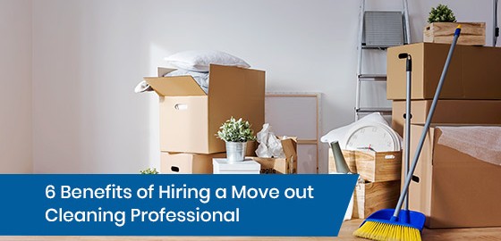 6 Benefits of Hiring a Move out Cleaning Professional