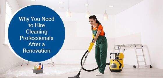 Why you need to hire cleaning professionals after a renovation?