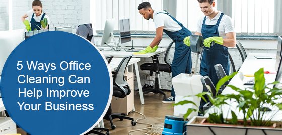 5 Ways Office Cleaning Can Help Improve Your Business