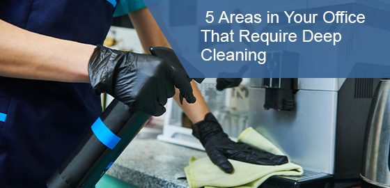 Areas in your office that require deep cleaning