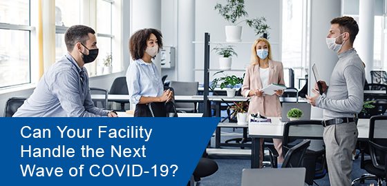 Is your facility prepared for COVID-19’s next wave?