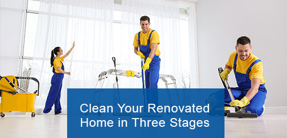 Clean your renovated home in three stages