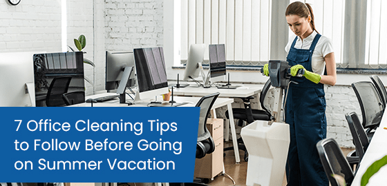 7 office cleaning tips to follow before going on summer vacation
