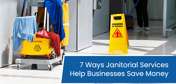 7 ways janitorial services help businesses save money
