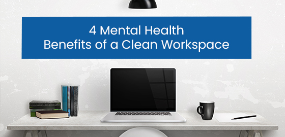 4 mental health benefits of a clean workspace