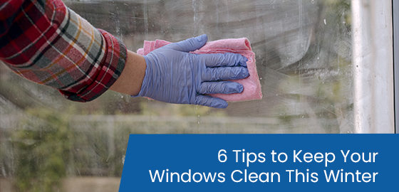 6 tips to keep your windows clean this winter
