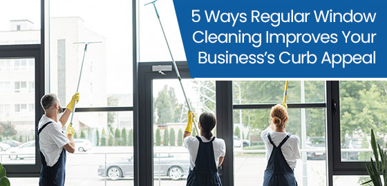 5 ways regular window cleaning improves your business’s curb appeal