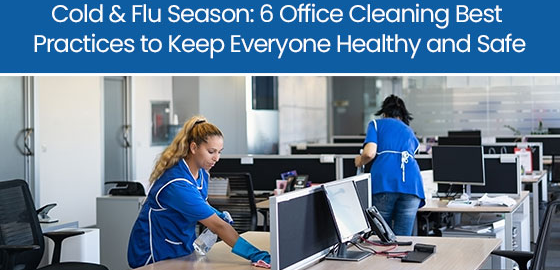 Cold & flu season: 6 office cleaning best practices to keep everyone healthy and safe