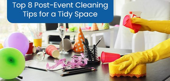 Top 8 post-event cleaning tips for a tidy space
