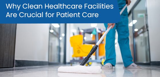 Why clean healthcare facilities are crucial for patient care