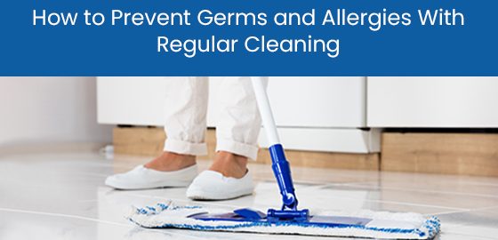 How to prevent germs and allergies with regular cleaning