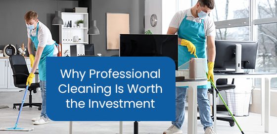 Why professional cleaning is worth the investment