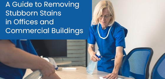 A guide to removing stubborn stains in offices and commercial buildings