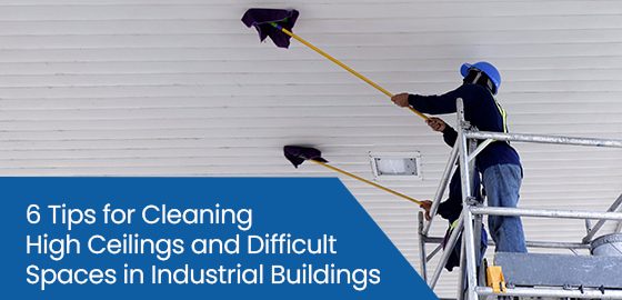 6 tips for cleaning high ceilings and difficult spaces in industrial buildings