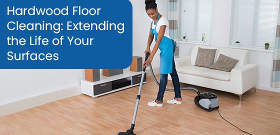 Hardwood Floor Cleaning: Extending the Life of Your Surfaces