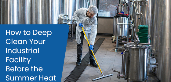 How to deep clean your industrial facility before the summer heat