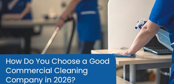 How do you choose a good commercial cleaning company in 2026?
