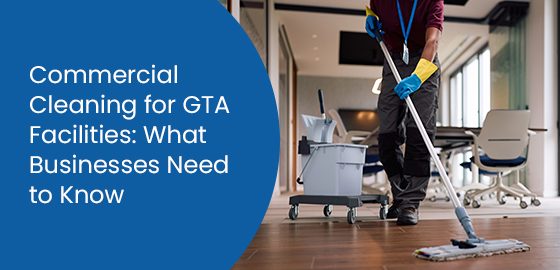Commercial cleaning for GTA facilities: What businesses need to know